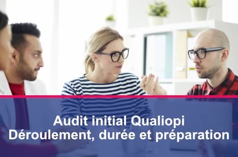 Tout savoir pour préparer et réussir son audit initial Qualiopi.