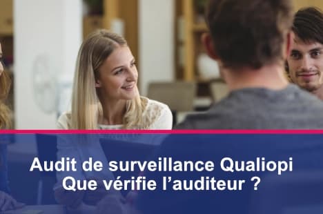 Les principaux éléments contrôlés pendant l’audit de surveillance Qualiopi.
